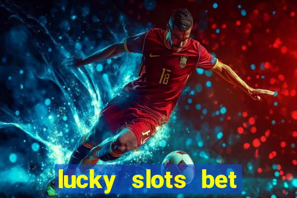 lucky slots bet paga mesmo