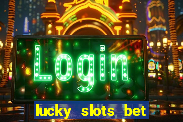 lucky slots bet paga mesmo