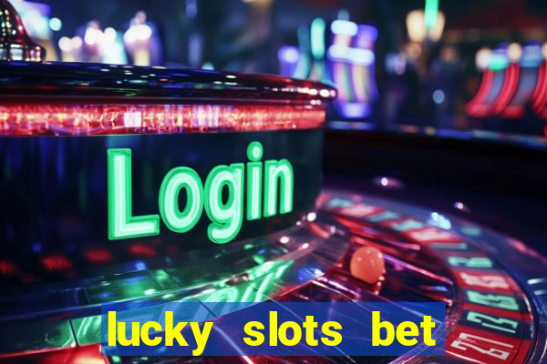 lucky slots bet paga mesmo