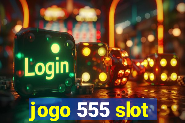 jogo 555 slot