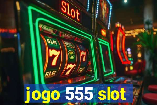 jogo 555 slot