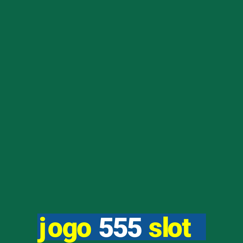 jogo 555 slot