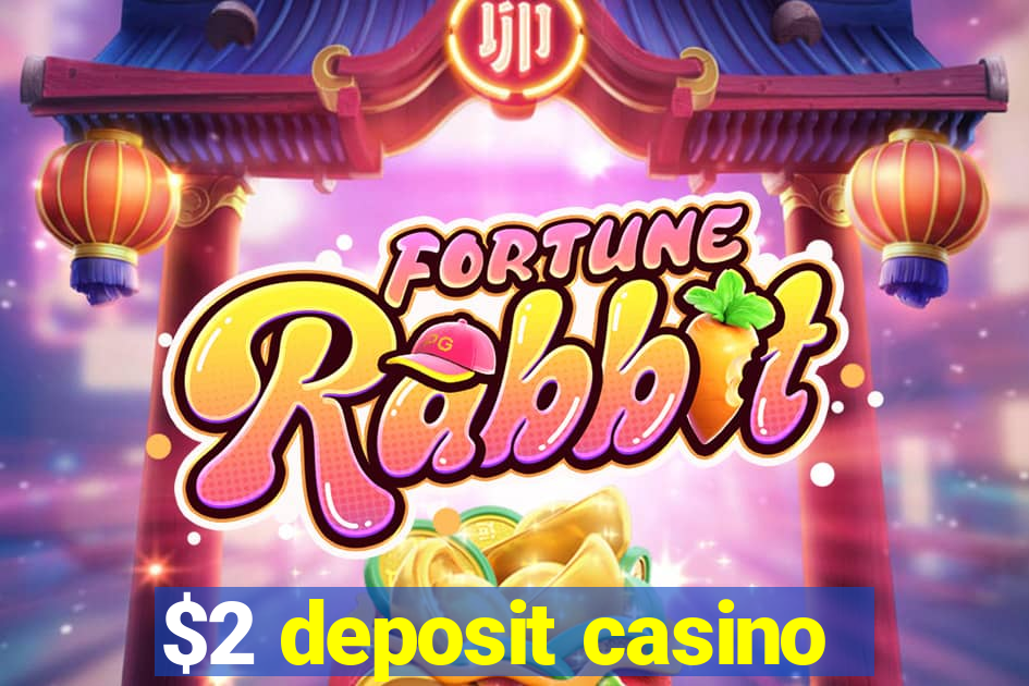 $2 deposit casino