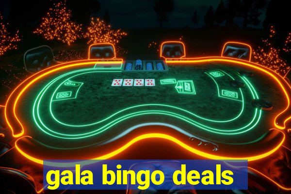 gala bingo deals