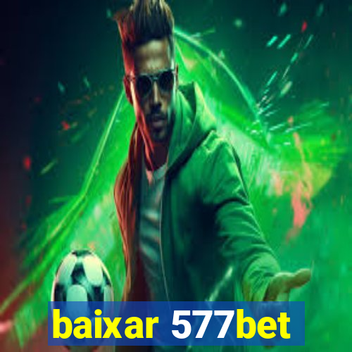 baixar 577bet