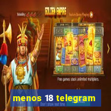 menos 18 telegram