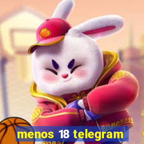 menos 18 telegram