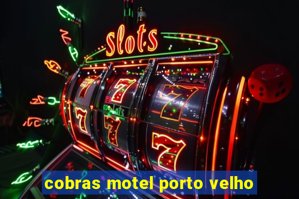 cobras motel porto velho