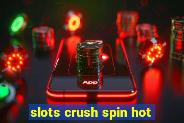 slots crush spin hot