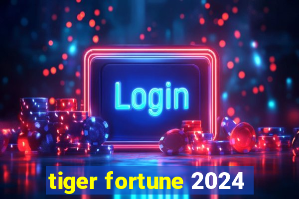 tiger fortune 2024