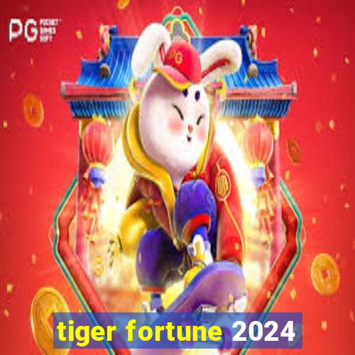 tiger fortune 2024