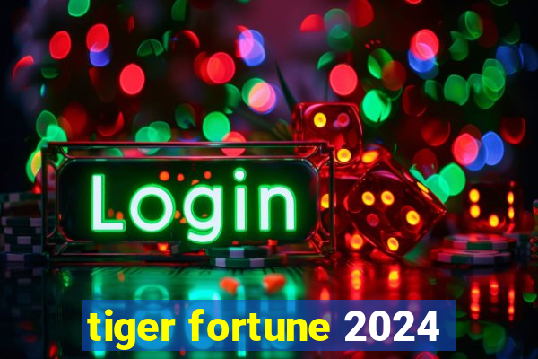 tiger fortune 2024