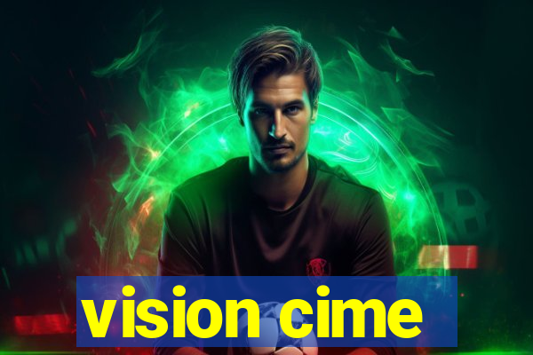 vision cime