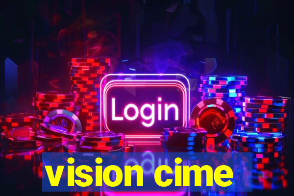 vision cime