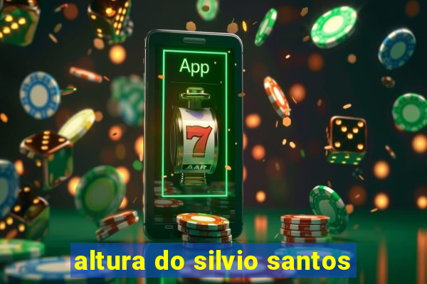 altura do silvio santos