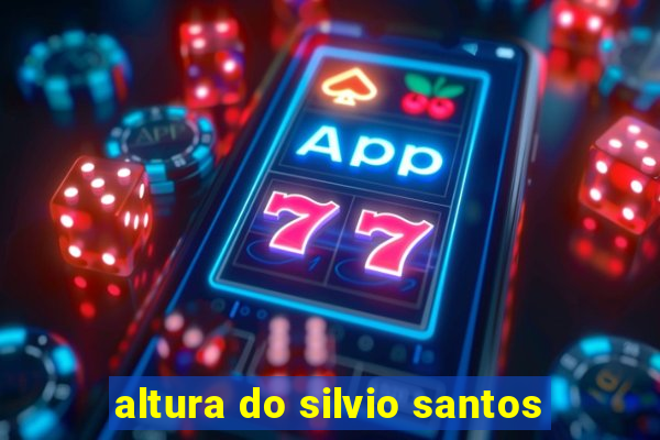 altura do silvio santos