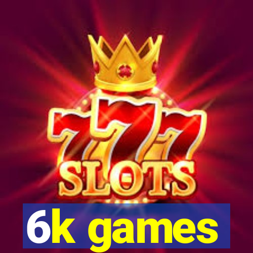 6k games