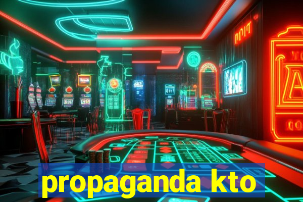 propaganda kto