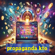 propaganda kto