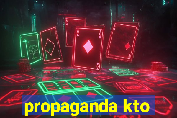 propaganda kto