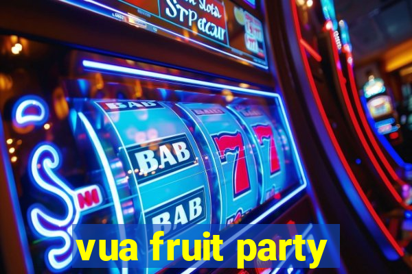 vua fruit party