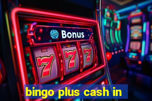 bingo plus cash in