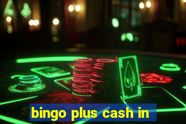 bingo plus cash in