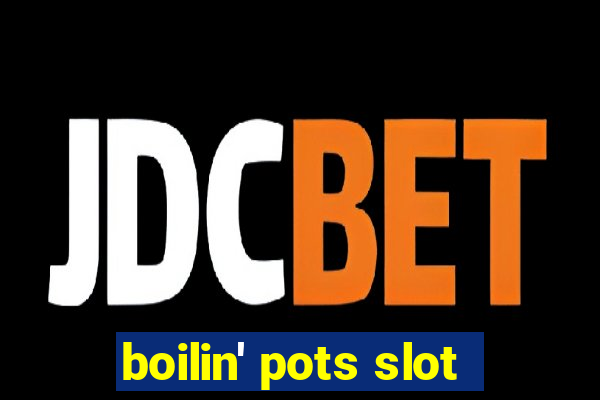 boilin' pots slot