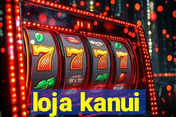 loja kanui