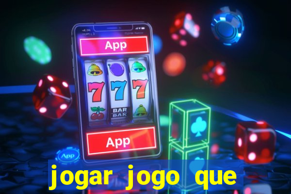 jogar jogo que ganha dinheiro