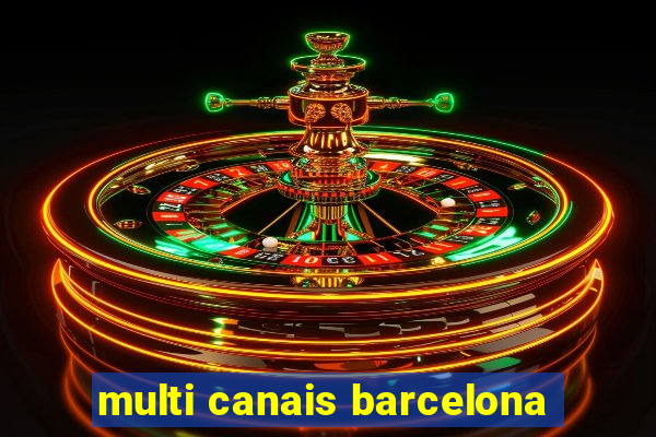 multi canais barcelona