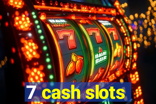 7 cash slots