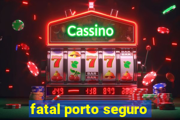 fatal porto seguro