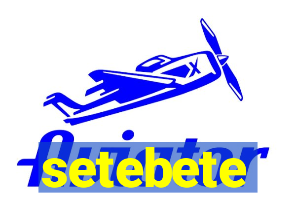 setebete