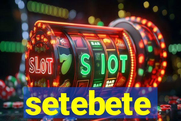 setebete