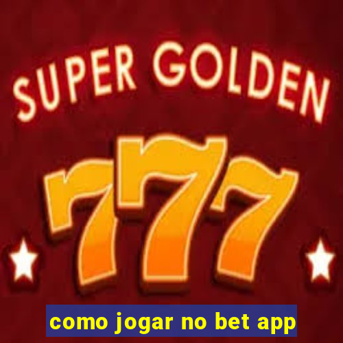 como jogar no bet app