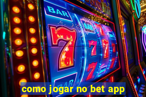 como jogar no bet app