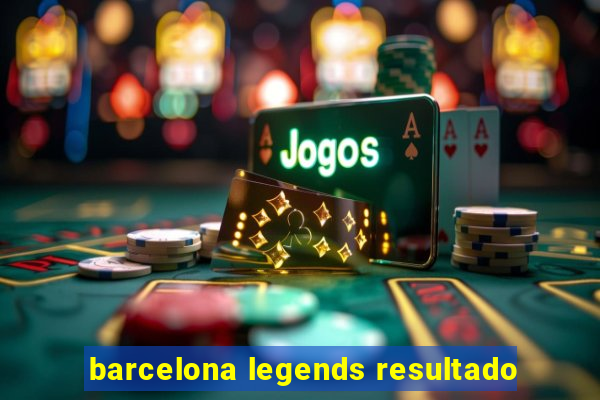 barcelona legends resultado