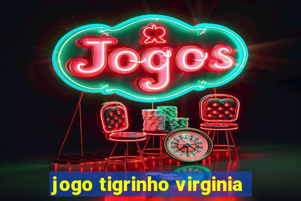 jogo tigrinho virginia