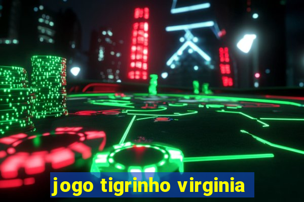 jogo tigrinho virginia