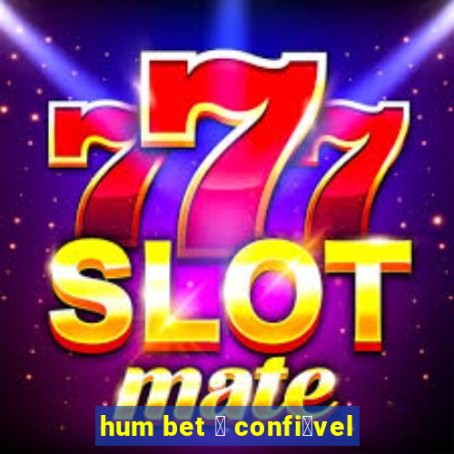 hum bet 茅 confi谩vel