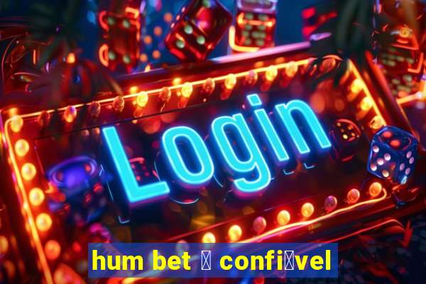 hum bet 茅 confi谩vel