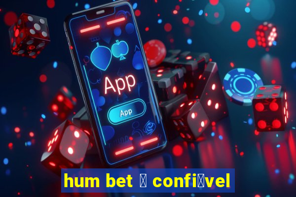 hum bet 茅 confi谩vel