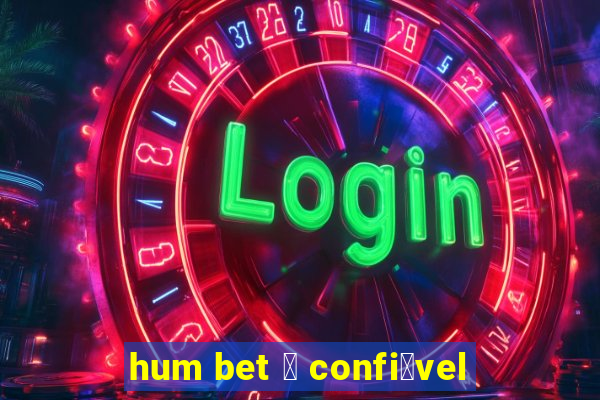 hum bet 茅 confi谩vel