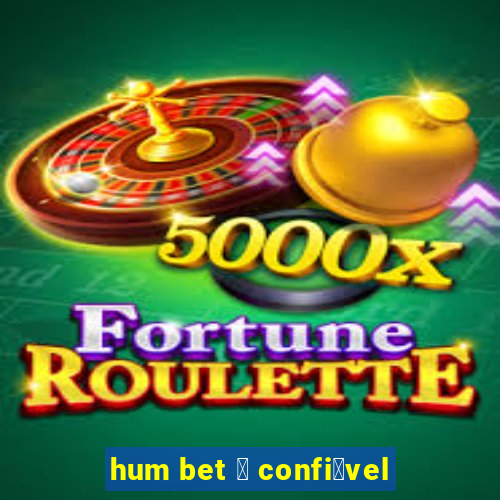 hum bet 茅 confi谩vel