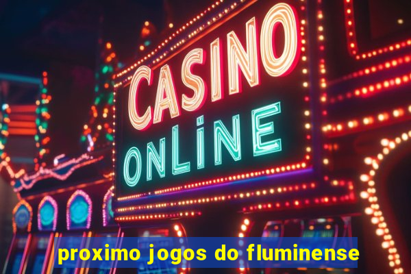 proximo jogos do fluminense