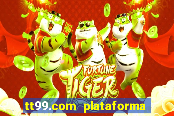 tt99.com plataforma de jogos