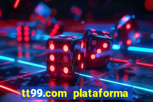 tt99.com plataforma de jogos