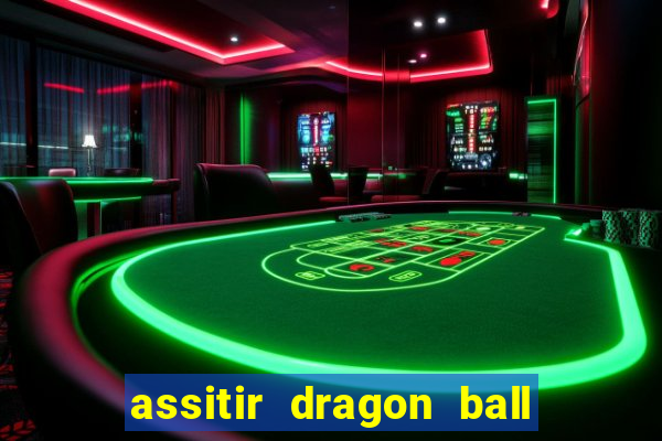 assitir dragon ball z dublado