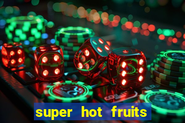 super hot fruits free slot